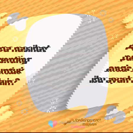 Nasihat Anda Untuk Parents