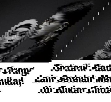 Tertarik Pada Orang Lain Setelah Menikah, ITU BUKAN CINTA!