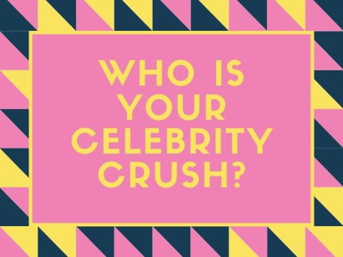 Who is your celebrity crush?