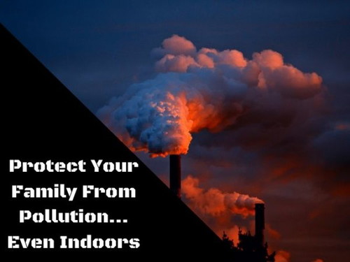 Protect Your Family from Pollution... Even Indoors