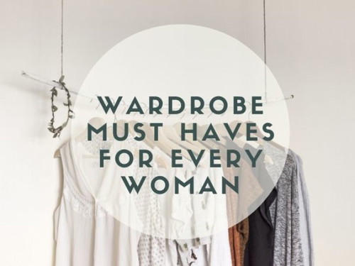 Wardrobe must haves for every woman