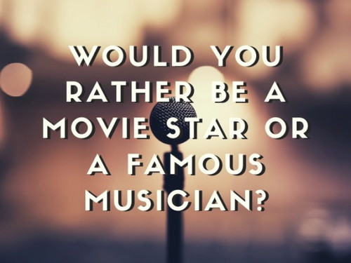 A movie star or famous musician?