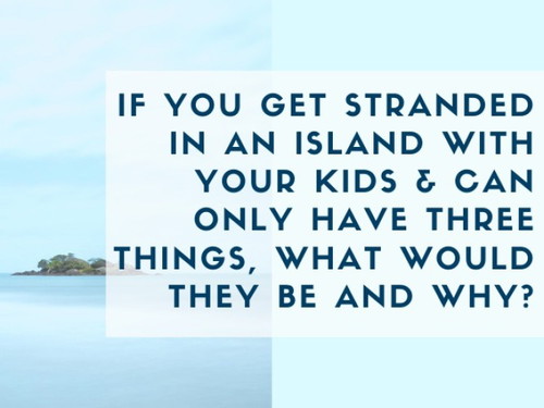 Stranded in an island with your kids...