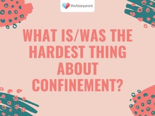 The hardest thing about confinement is ...