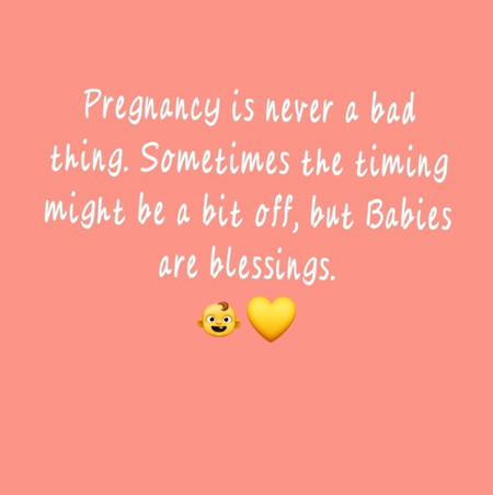 Pregnancy is never a bad thing. Sometimes the timing might be a bit off, but Babies are blessings.
??