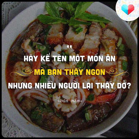 Hãy kể tên món ăn mà bạn thấy ngon, người khác thấy dở?