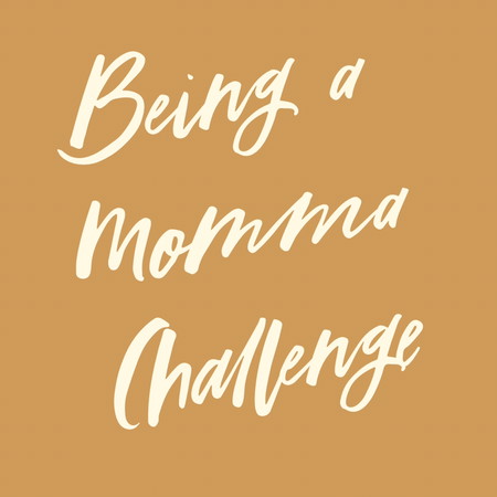 Being a Momma Challenge!