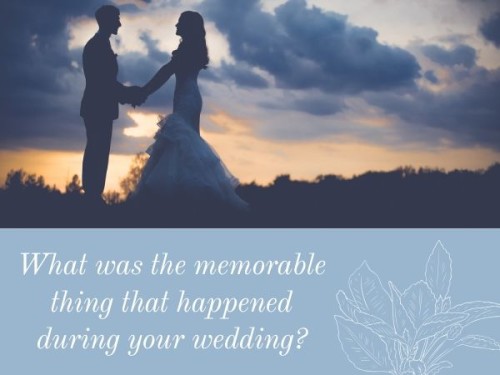 What was memorable during your wedding?
