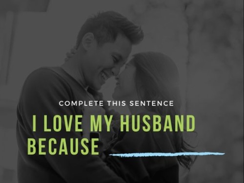I love my husband because ...