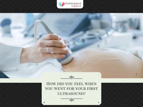 How did you feel when you went for your first ultrasound?