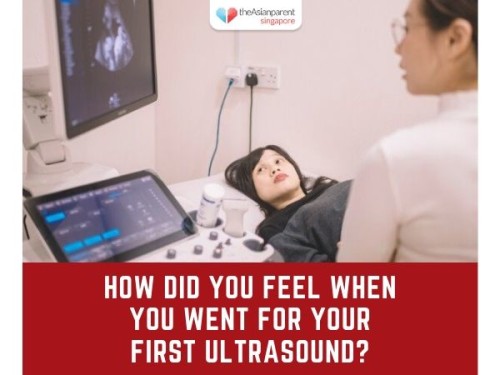How did you feel when you went for your first ultrasound?
