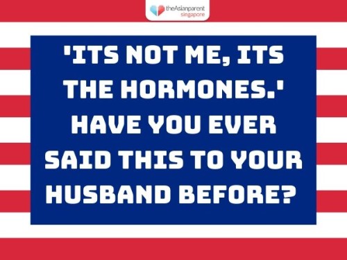 'Its not me, its the hormones.