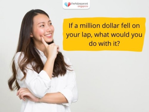 If a million dollar fell on your lap, what would you do with it?