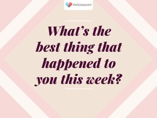 Was there anything good that happened to you?