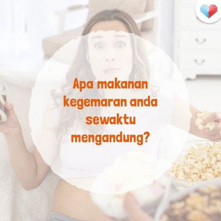 Apa makanan kegemaran anda sewaktu mengandung?