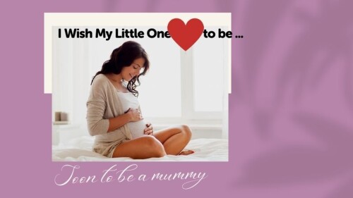 Dear Mum-To-Be, Do you have a wish for your unborn baby?