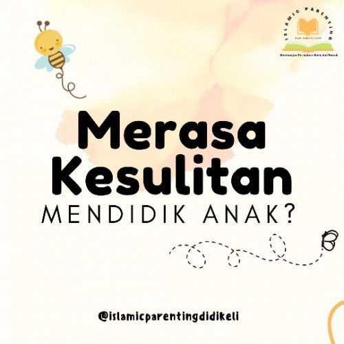 Merasa Kesulitan Mendidik anak?