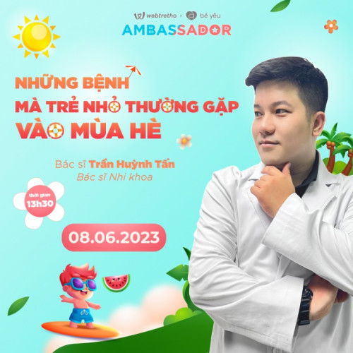 Buổi trò chuyện cùng Bs.Tấn : "NHỮNG BỆNH TRẺ THƯỜNG GẶP VÀO MÙA HÈ"