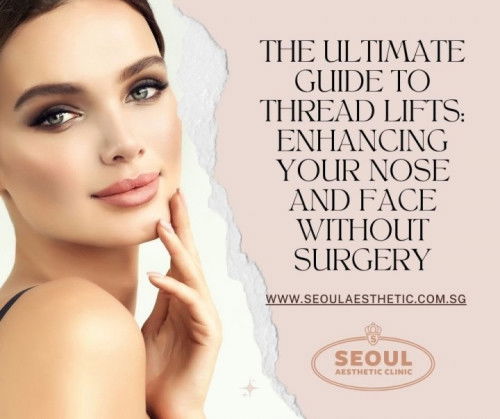 Benefits of Thread Lifts — Seoul Aesthetic Clinic