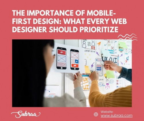 The Importance of Mobile-First Design: What Every Web Designer Should Prioritize — Subraa