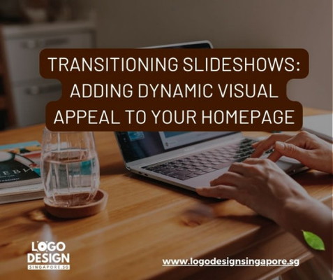 Key Features of Transitioning Slideshows for Your Website — Logo Design Singapore