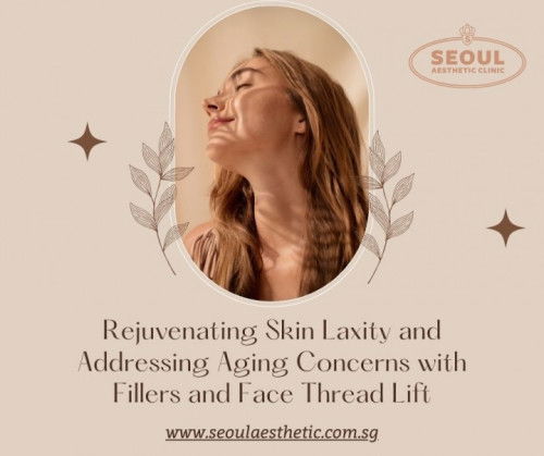 Addressing Skin Laxity and Aging with Fillers and Thread Lifts — Seoul Aesthetic Clinic