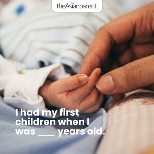 "I had my first baby when I was ___ years old." 💬