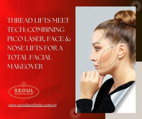 Thread Lifts Meet Tech: Combining Pico Laser, Face & Nose Lifts for a Total Facial Makeover-Seoul Ae