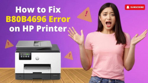 How to Fix B80B4696 Error on HP Printer?
