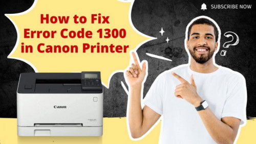 How to Fix Error Code 1300 in Canon Printer?