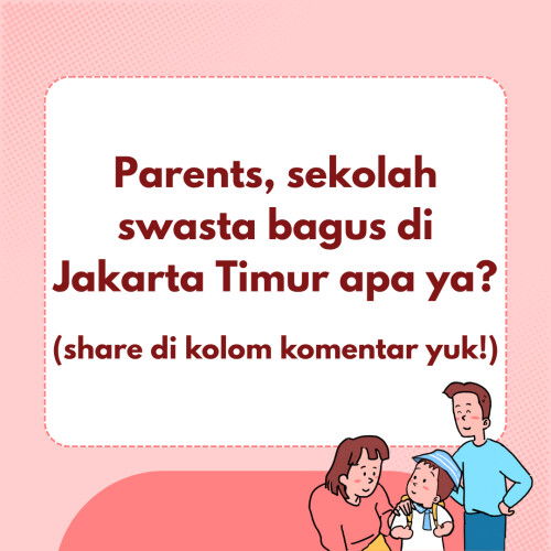 Parents, sekolah swasta bagus di Jakarta Timur apa ya?