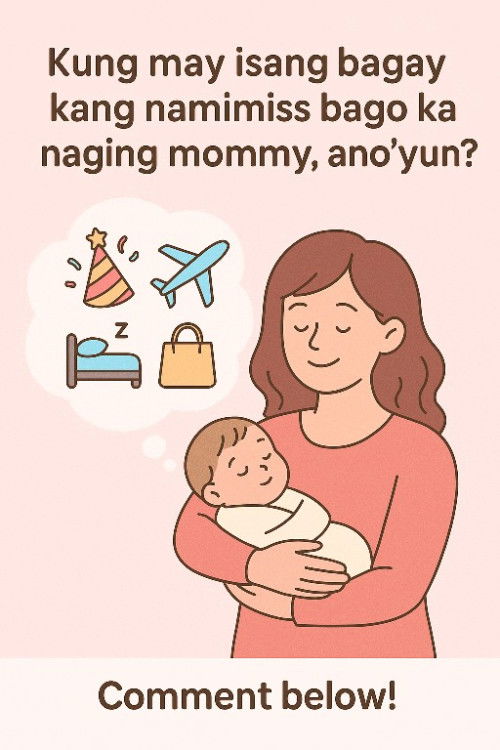 Ano yung bagay na namimiss mo bago ka naging mommy?