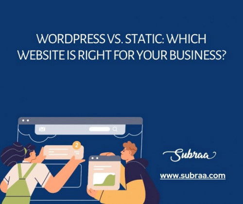 WordPress vs. Static: Which Website is Right for Your Business?