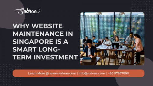Why Website Maintenance in Singapore Is a Smart Long-Term Investment — Subraa