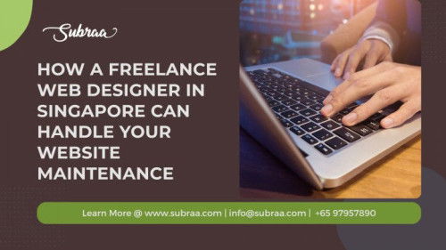 How a Freelance Web Designer in Singapore Can Handle Your Website Maintenance — Subraa