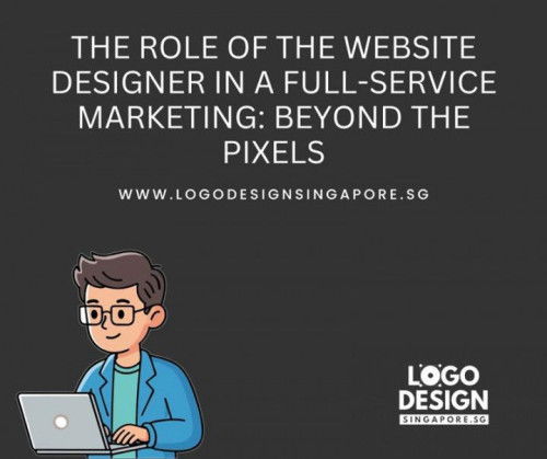 The Role of the Website Designer in a Full Service Marketing: Beyond the Pixels — Logo Design Singap