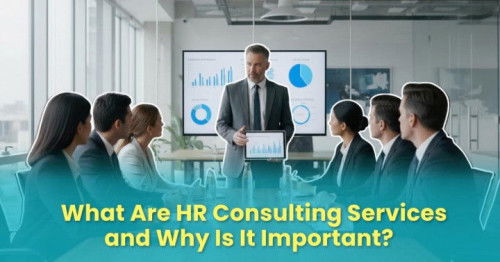What Are HR Consulting Services and Why Is It Important?