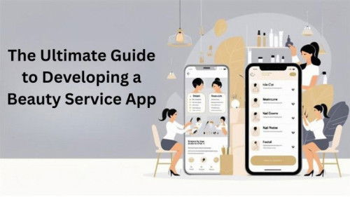 The Ultimate Guide to Developing a Beauty Service App