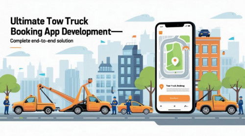 Ultimate Tow Truck Booking App Development – Complete End-to-End Solution