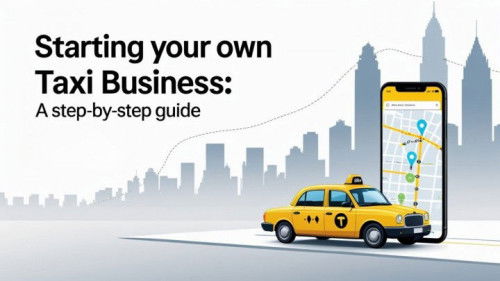 Starting Your Own Taxi Business: A Step-by-Step Guide