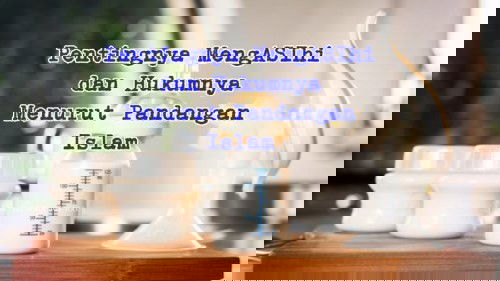 PENTINGNYA MENGASIHI DAN HUKUMNYA MENURUT PANDANGAN ISLAM