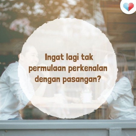 Siapa ingat lagi saat-saat si dia hadir dalam hidup kita?