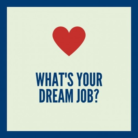 What's your dream job?