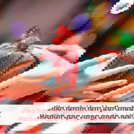 Hadiah apa yang paling anda inginkan?🎁