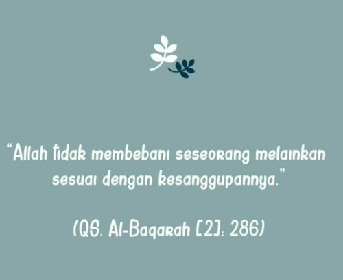 Allah tidak akan membebani hambanya melebihi kesanggupannya