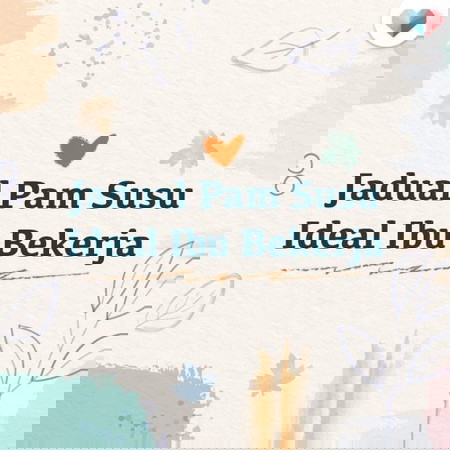 Jadual Pam Susu Ideal Ibu Bekerja