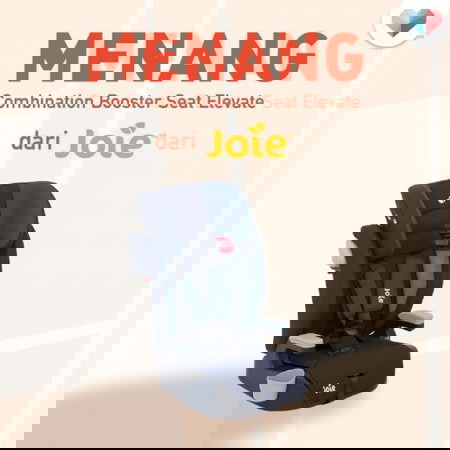 Kongsi Cerita & Gambar untuk Menang Joie Combination Booster Seat Elevate!