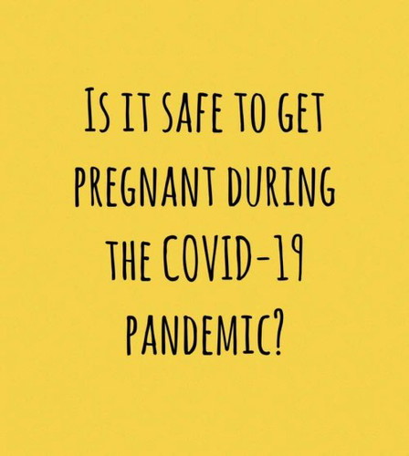 Is it safe to get pregnant during the COVID-19 pandemic?