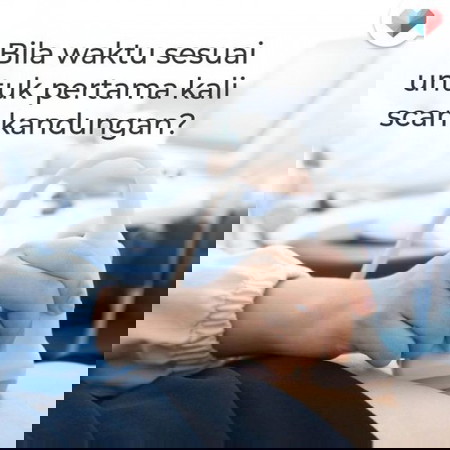 Bila waktu sesuai untuk scan baby?