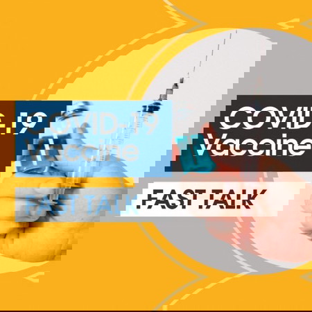 COVID-19 Vaccine Fast Talk!!